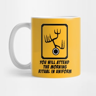 You will attend the morning ritual in uniform Mug